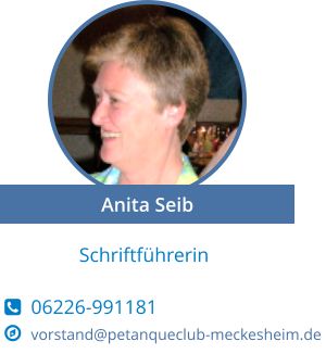 Schriftführerin    06226-991181   vorstand@petanqueclub-meckesheim.de Anita Seib