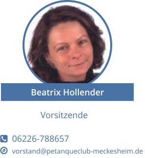 Vorsitzende    06226-788657   vorstand@petanqueclub-meckesheim.de Beatrix Hollender
