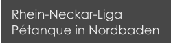 Rhein-Neckar-Liga Pétanque in Nordbaden